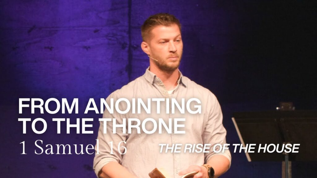 1 Samuel 16 | The Rise of the House: From Anointing to the Throne